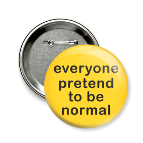 Значок 58мм с принтом Everyone pretend to be normal