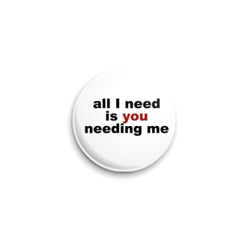 Значок 25мм с принтом all I need is