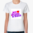 We love Drum'n'Bass