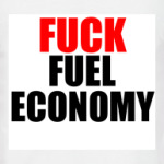 Fuck fuel economy