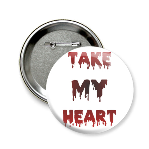 Значок 58мм с принтом TAKE MY HEART
