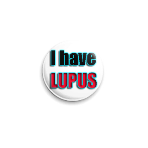Значок 25мм с принтом I have LUPUS