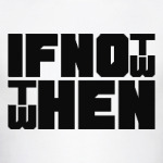 If not now then when
