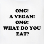 OMG! A VEGAN!