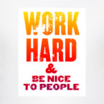WorkHard & BeNiceWithPeople
