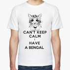 Can't keep calm i have a bengal