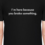 you broke smth