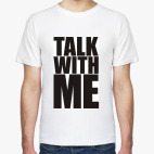 Talk with me!