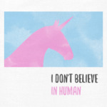 Unicorn 'i don't believe in humans'