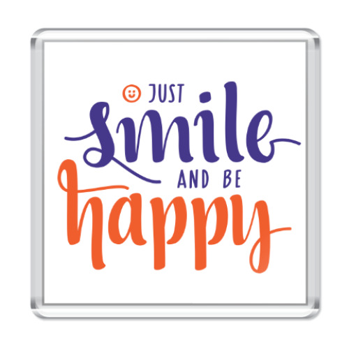 Магнит с принтом Just smile and be happy!