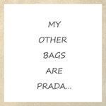 My other bags are Prada...